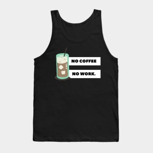 no coffee no work Tank Top